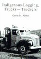 Indigenous Logging Trucks & Truckers Book