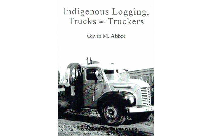 Indigenous Logging Trucks & Truckers Book