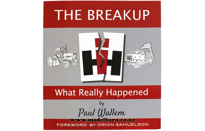 International Harvester The Breakup - What Really Happened Book